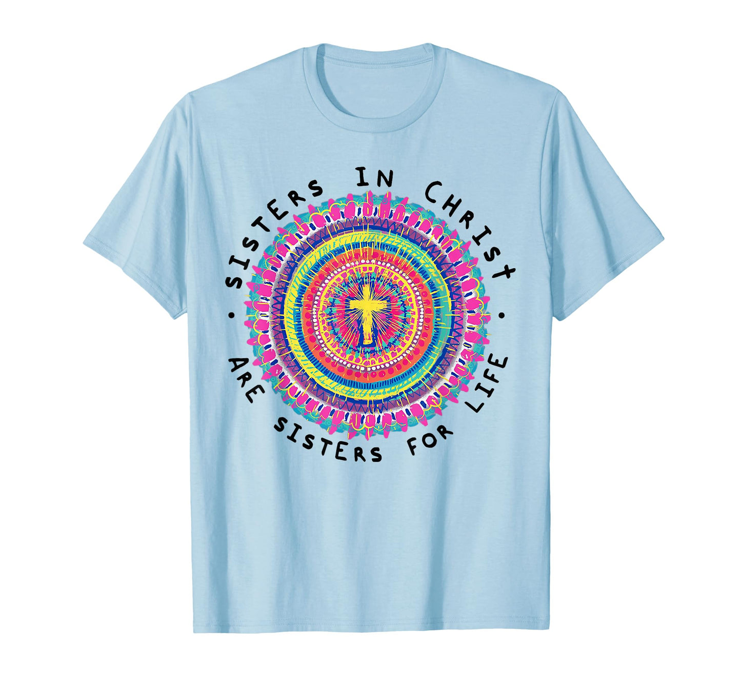 Sisters In Christ Are Sisters For Life T-Shirt