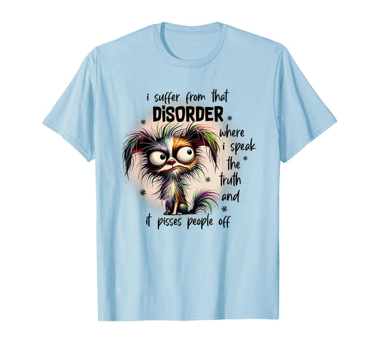 Dog I Suffer From That Disorder Where I Speak The Truth Men Women T-Shirt