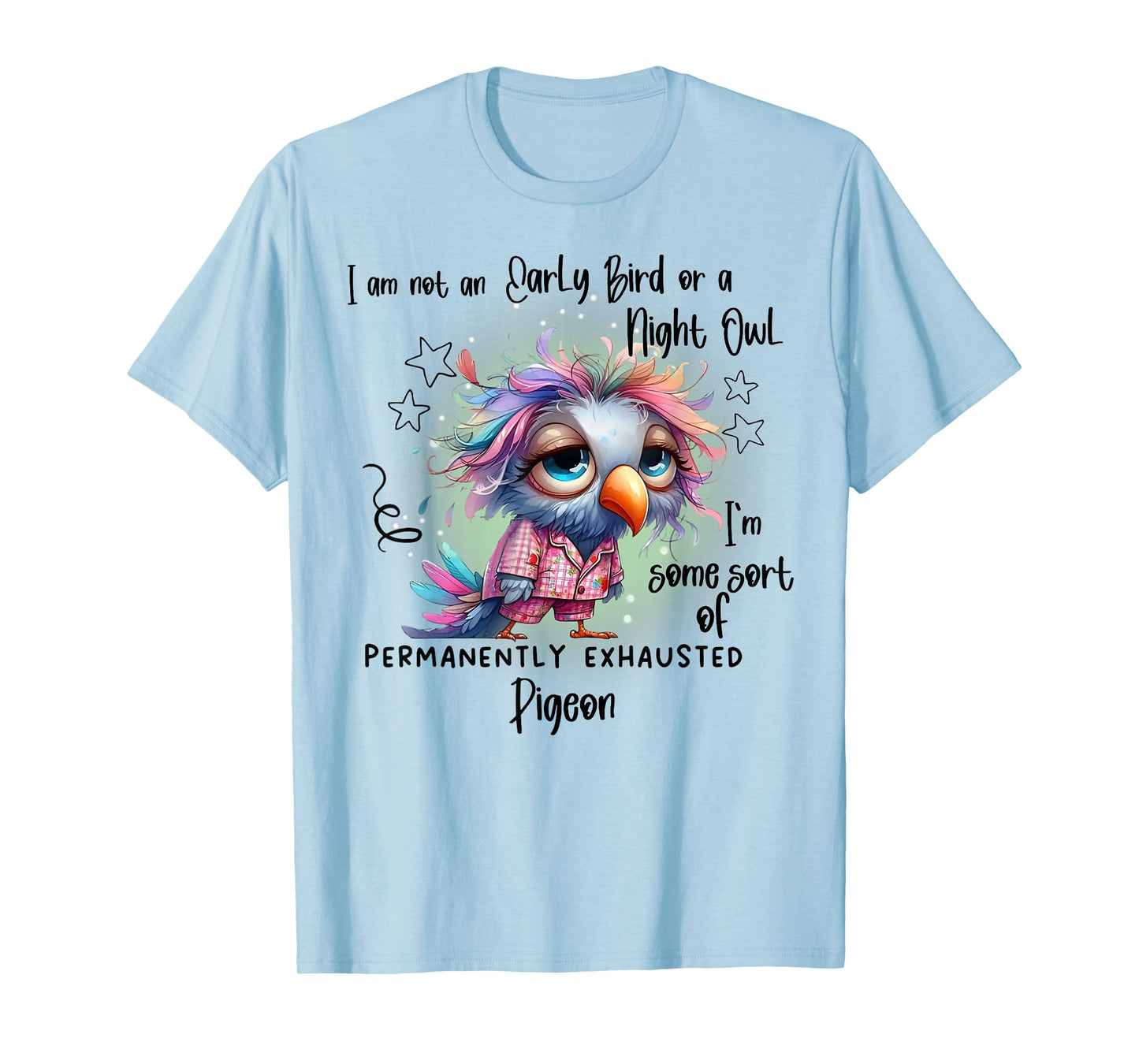 I Am Not Early Bird Or A Night Owl I'm Some Sort Of Permanen T-Shirt