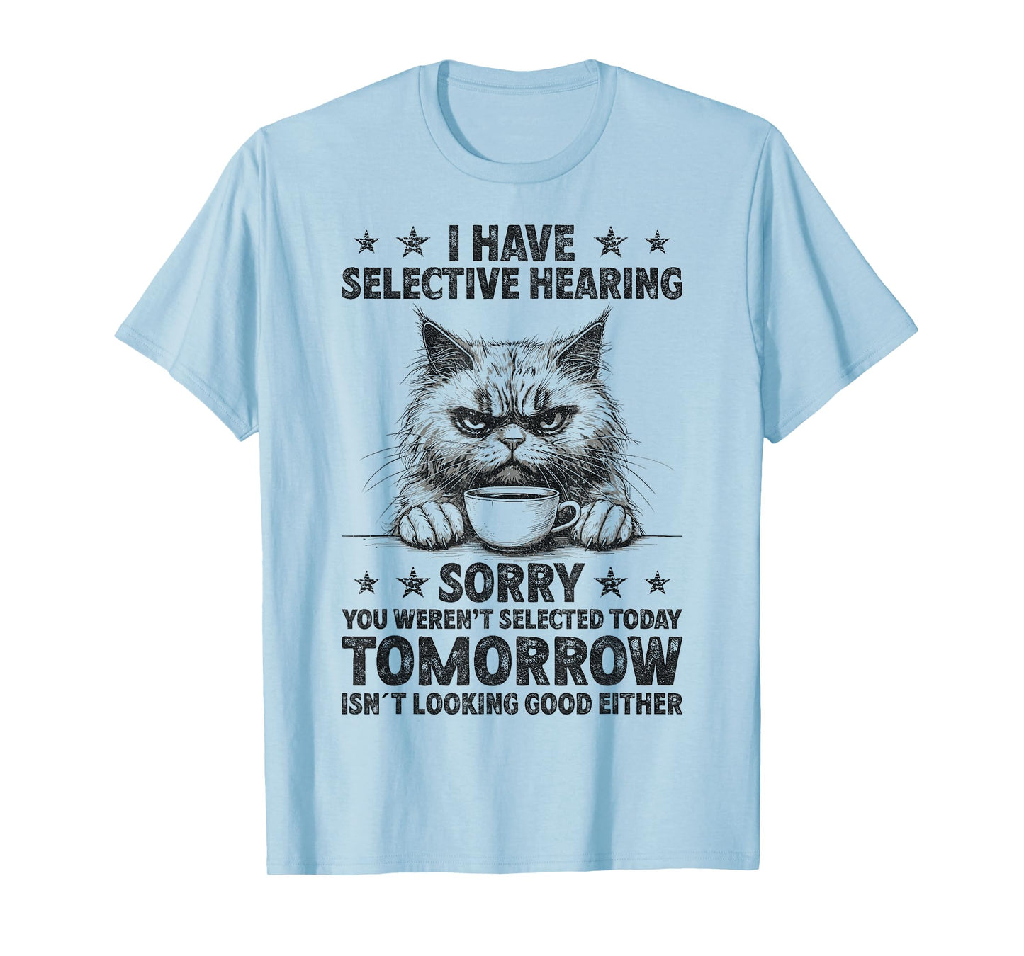 Funny I Have Selective Hearing You Werent Selected Cat Humor T-Shirt for Men Women