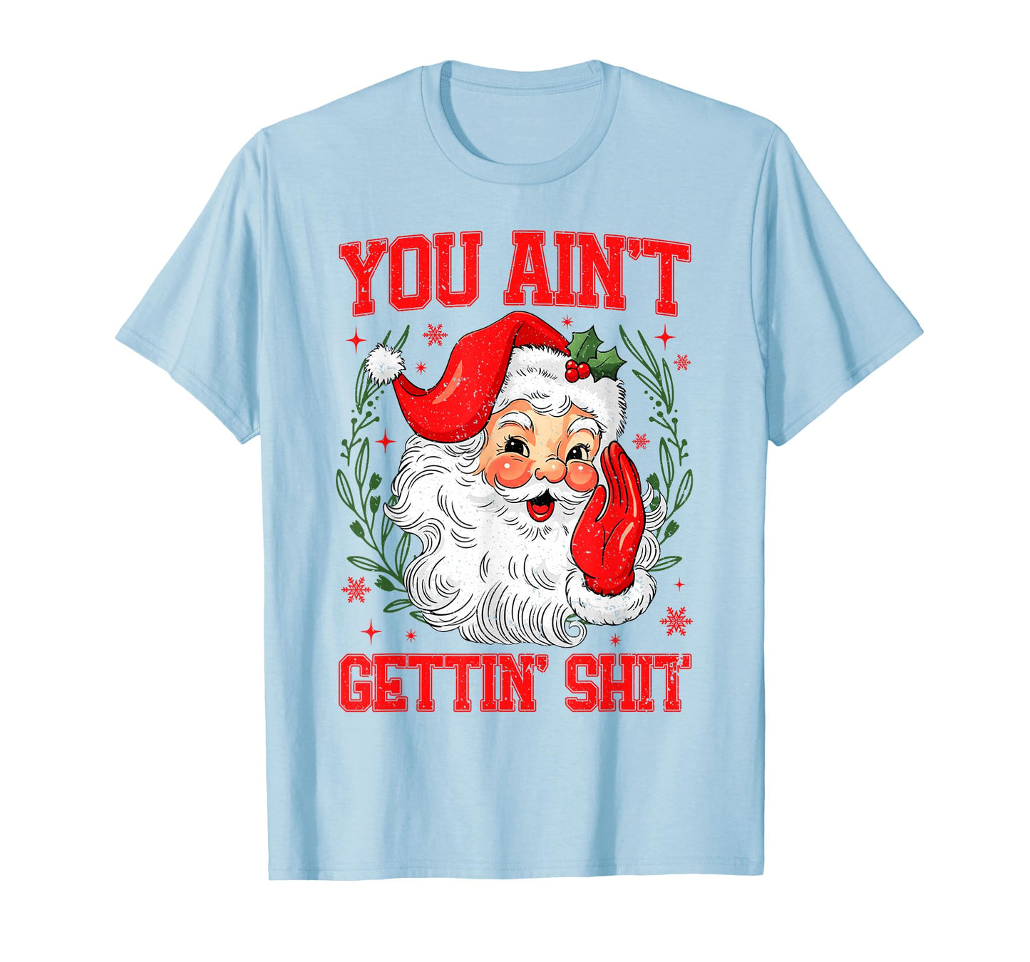 You Ain't Gettin' Shit Funny Bad Santa Claus Christmas T-Shirt