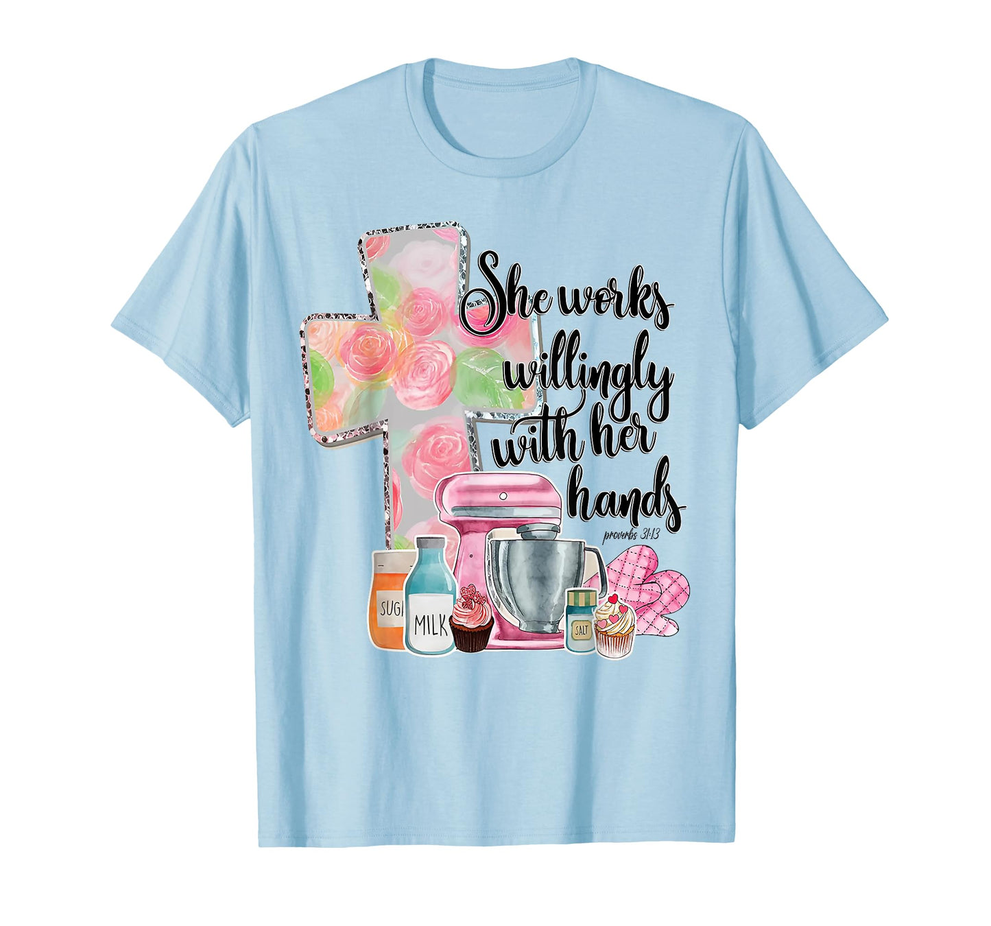 She Works Willingly With Her Hands Proverbs 31 Baker T-Shirt