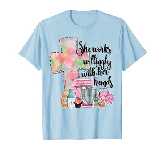 She Works Willingly With Her Hands Proverbs 31 Baker T-Shirt