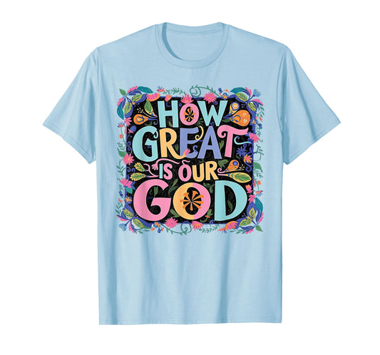 How Great Is Our God T-Shirt
