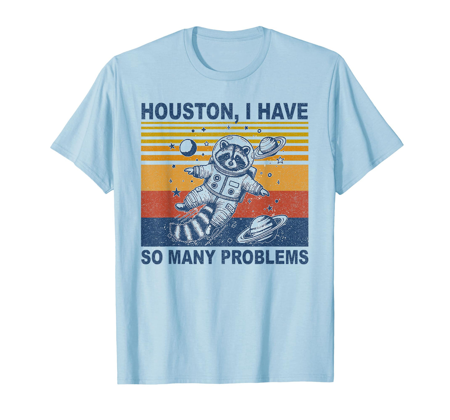 Houston, I Have So Many Problems Funny Raccoon In Space T-Shirt