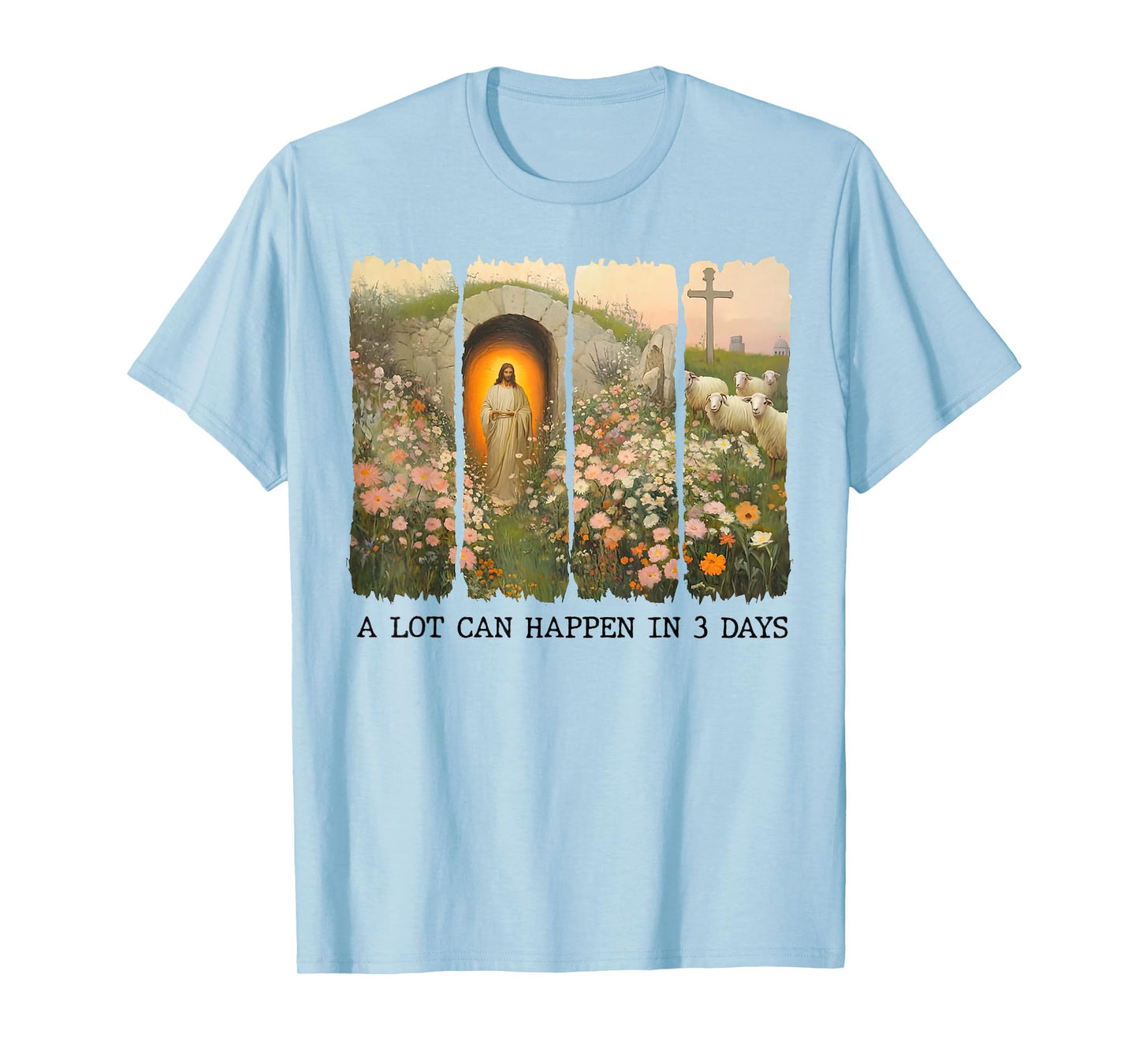 A lot can happen in 3 days Wildflowers Bible Verse Faith T-Shirt