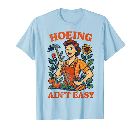 Gardening Humor Hoeing Ain't Easy Farming Gardening T-Shirt
