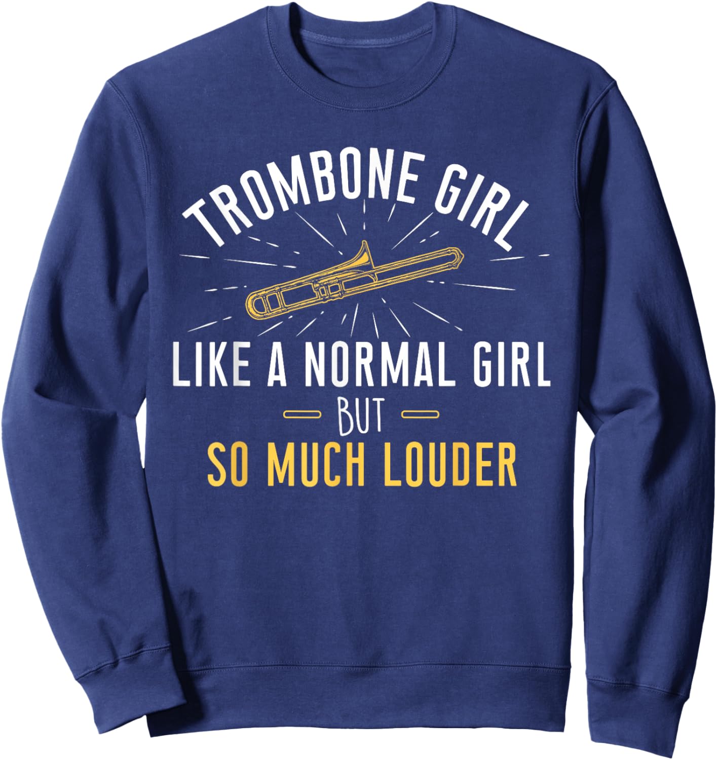 Trombone Girl Louder - Trombonist & Trombone Player Sweatshirt - Sweatshirt | Navy