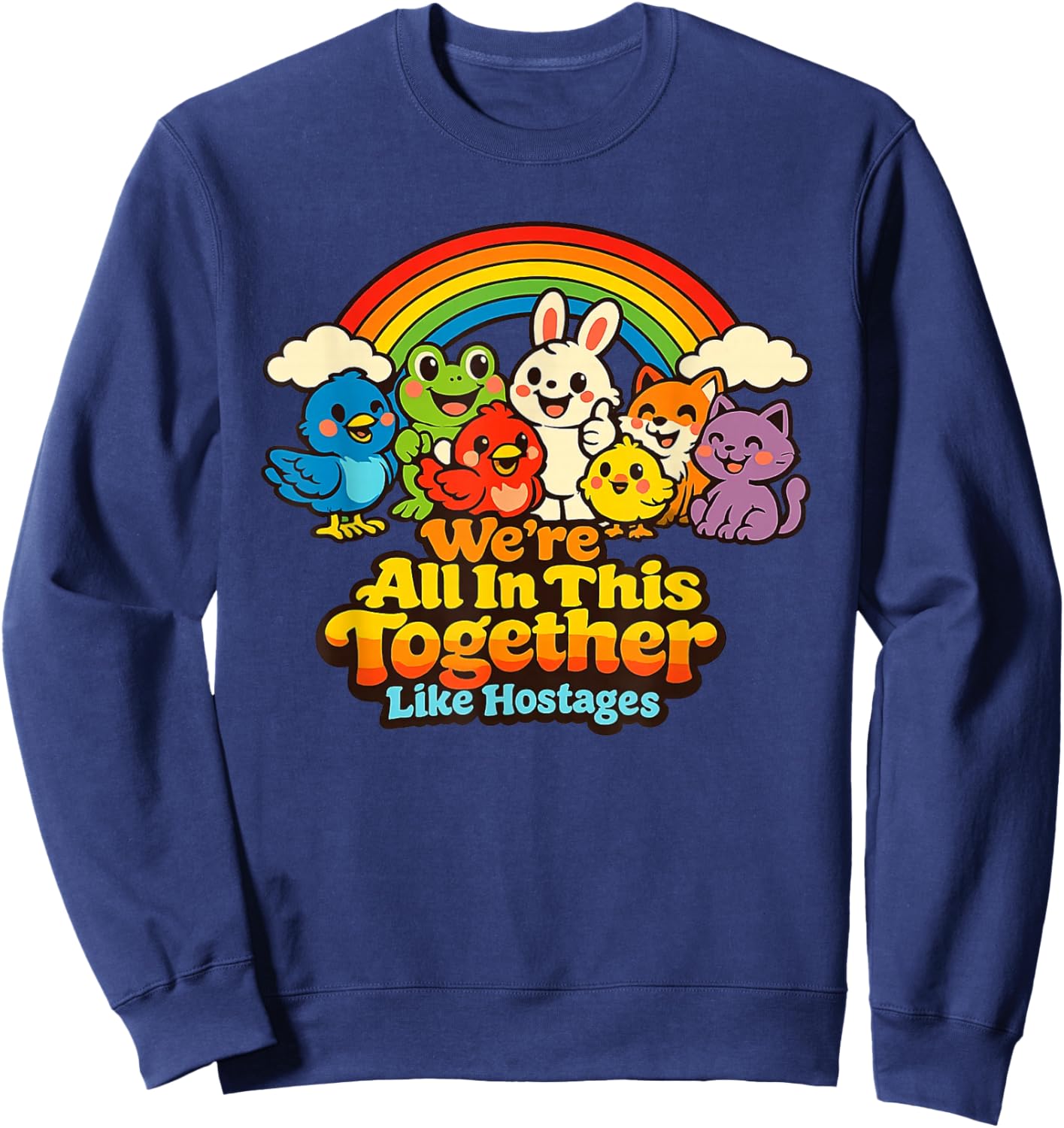 We're All in This Together Like Hostages Funny Sarcastic T-Shirt - Sweatshirt | Navy