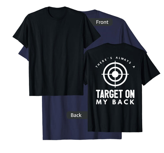 There's Always a Target on My Back T-Shirt T-Shirt