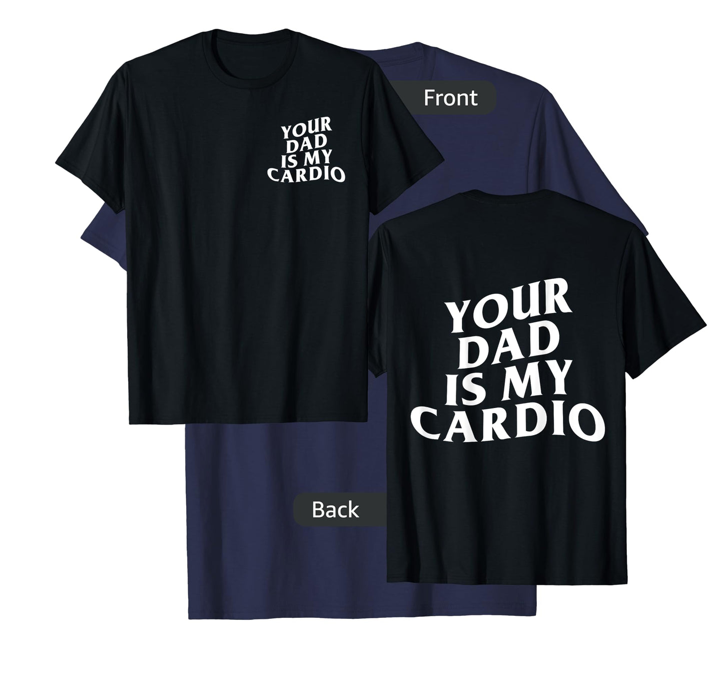 Your Dad Is My Cardio funny T-Shirt