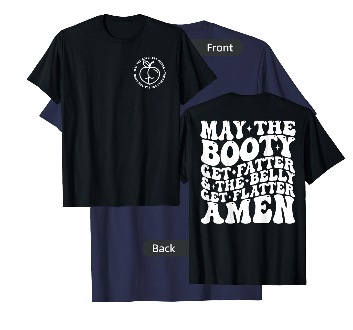 May The Booty Get Fatter And The Belly Get Flatter Amen T-Shirt