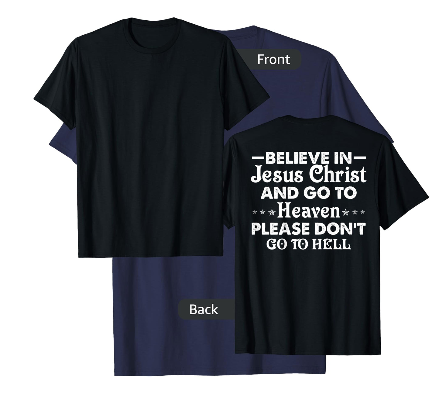 Believe in Jesus Christ and go to heaven don't go to hell T-Shirt