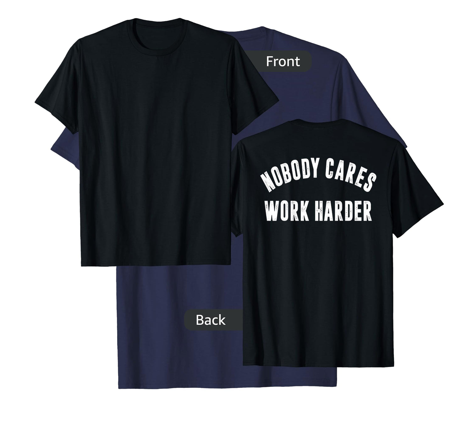 Nobody Cares Work Harder Motivational Workout & Gym |ON BACK T-Shirt