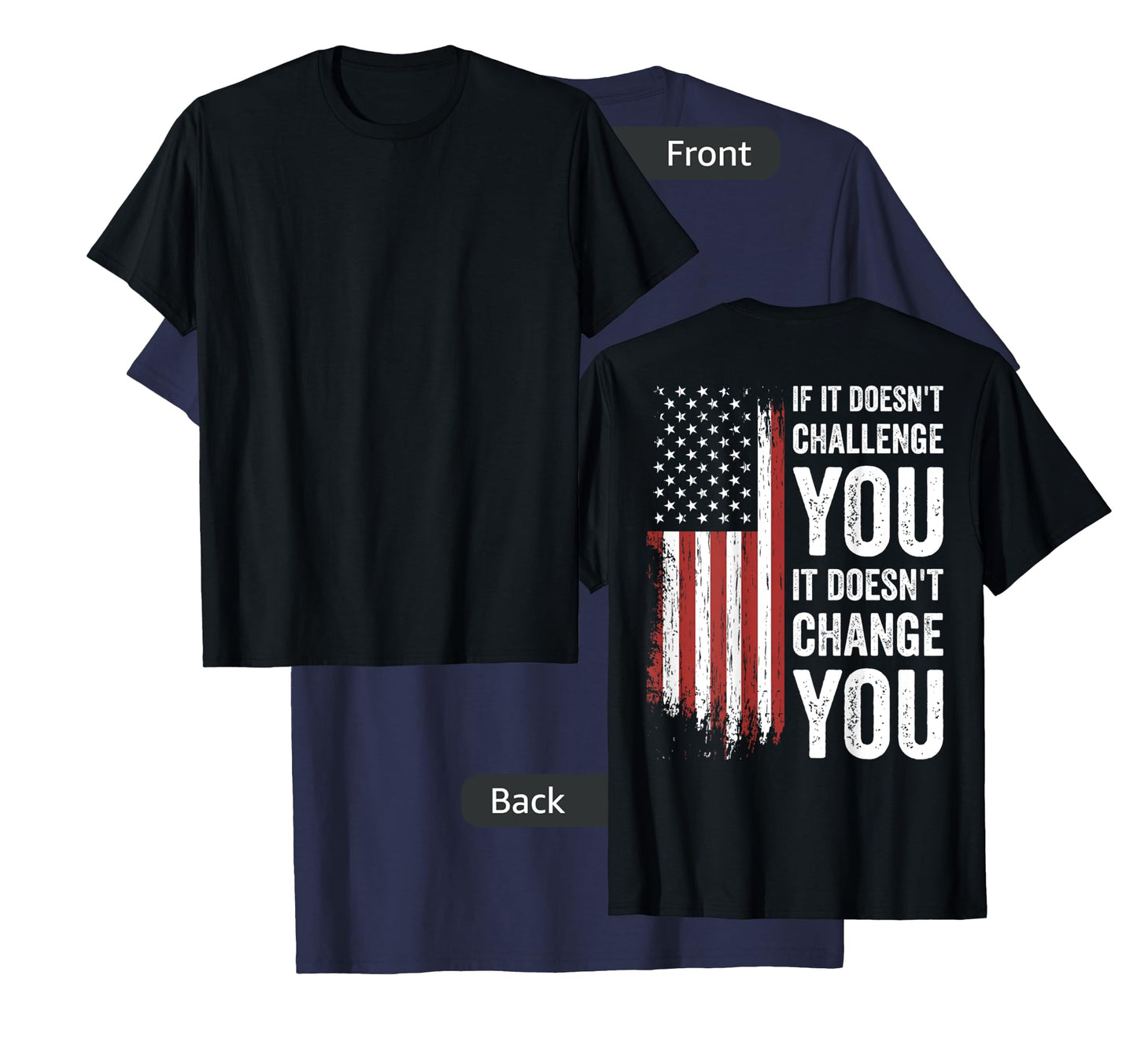 If It Doesn't Challenge You Doesn't Change You (on back) T-Shirt