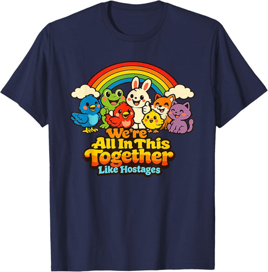 We're All in This Together Like Hostages Funny Sarcastic T-Shirt - T-Shirt | Navy