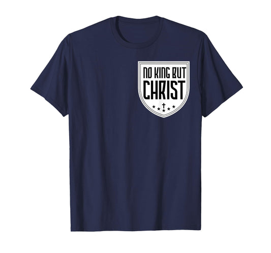 No King But Christ Jesus Messiah Christianity Christians T-Shirt