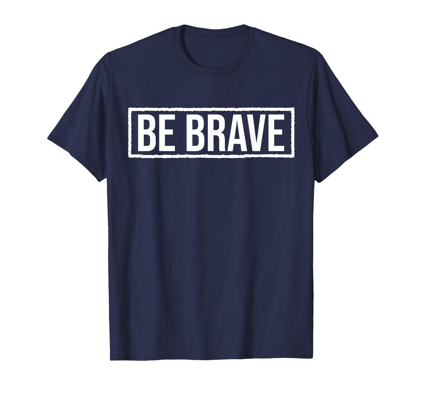 Be Brave Shirt,Be Strong Have Courage Be Kind Be True Be You T-Shirt