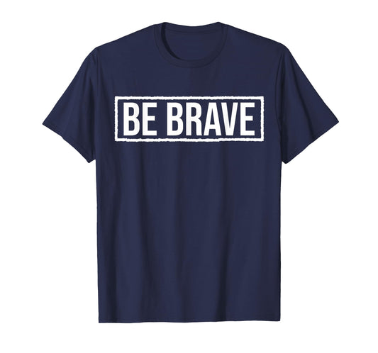 Be Brave Shirt,Be Strong Have Courage Be Kind Be True Be You T-Shirt