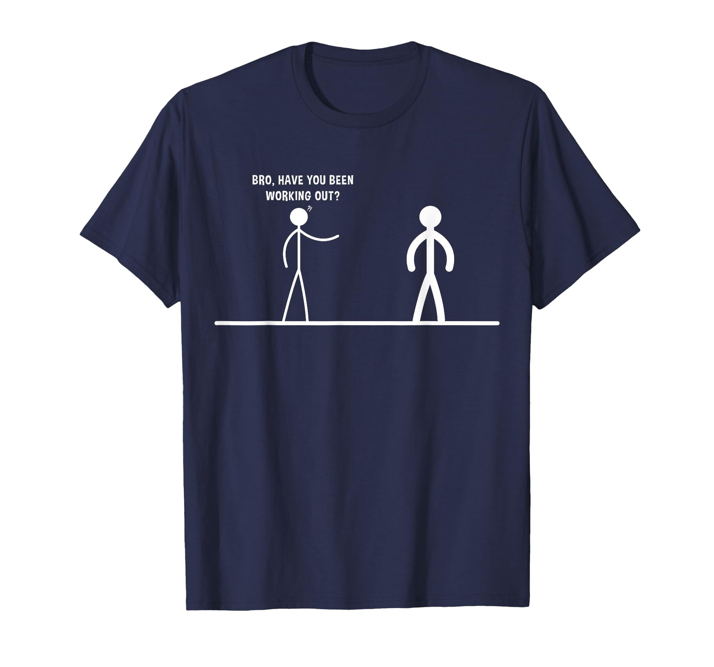 Bro, Have You Been Working Out Funny Stick Figures Gym Jokes T-Shirt