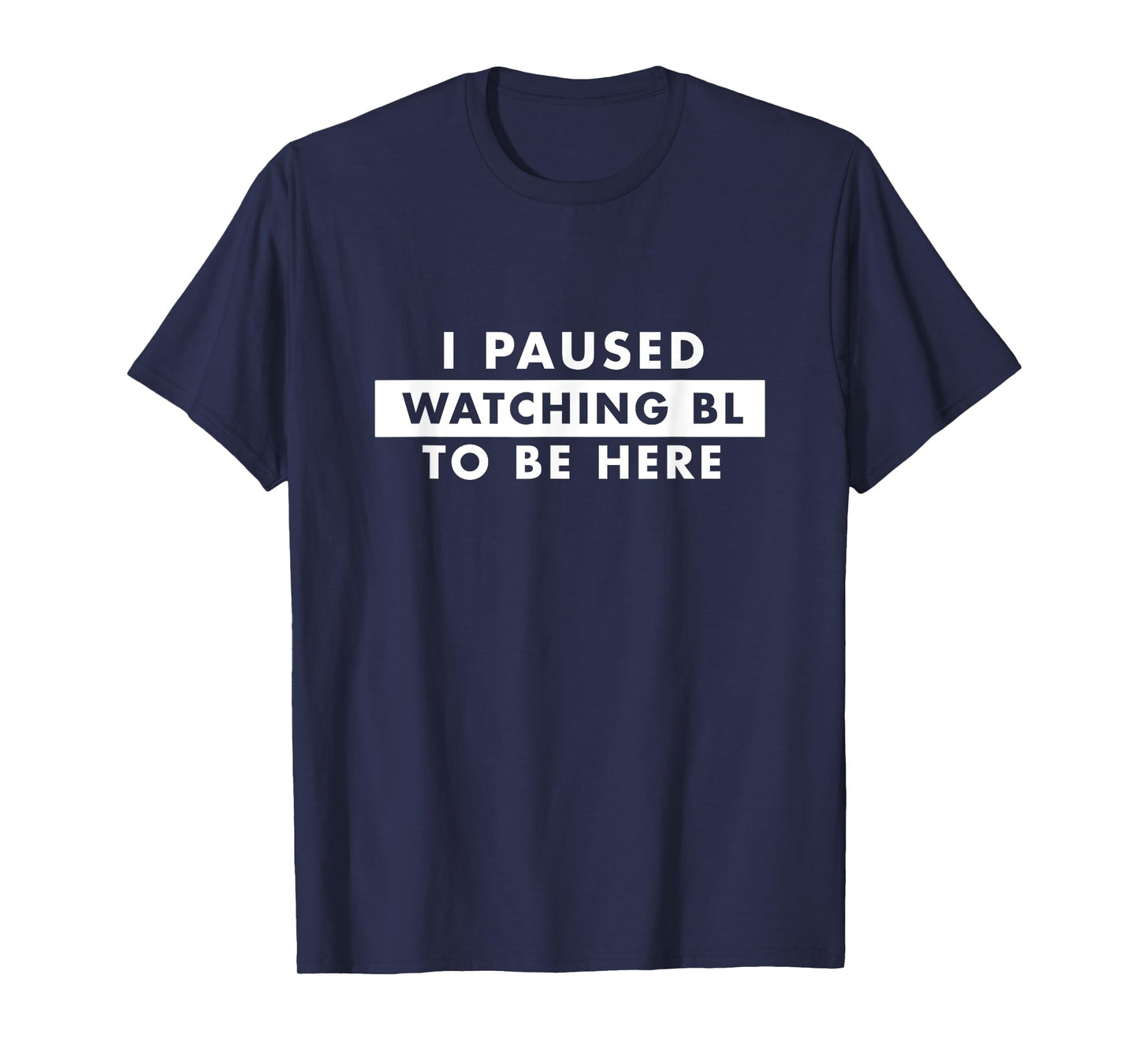 I Paused Watching BL To Be Here Funny Fujoshi T-Shirt