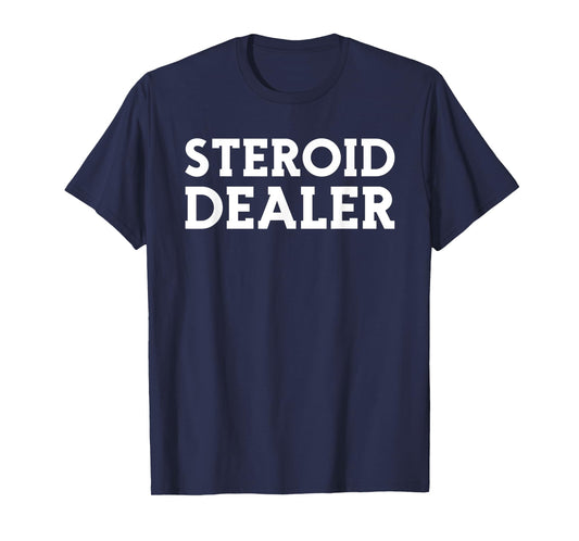 Steroid Dealer - Offensive Gym Workout - Funny Body Builders T-Shirt