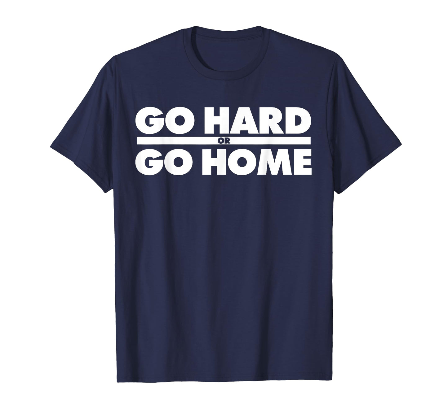 Go Hard or Go Home Fitness Go Hard or Go Home T-Shirt