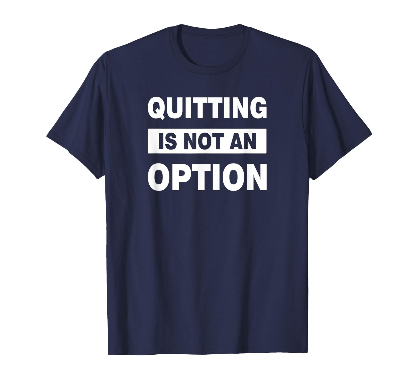 QUITTING IS NOT AN OPTION C109 Gym T Shirt Workout Fitness T-Shirt