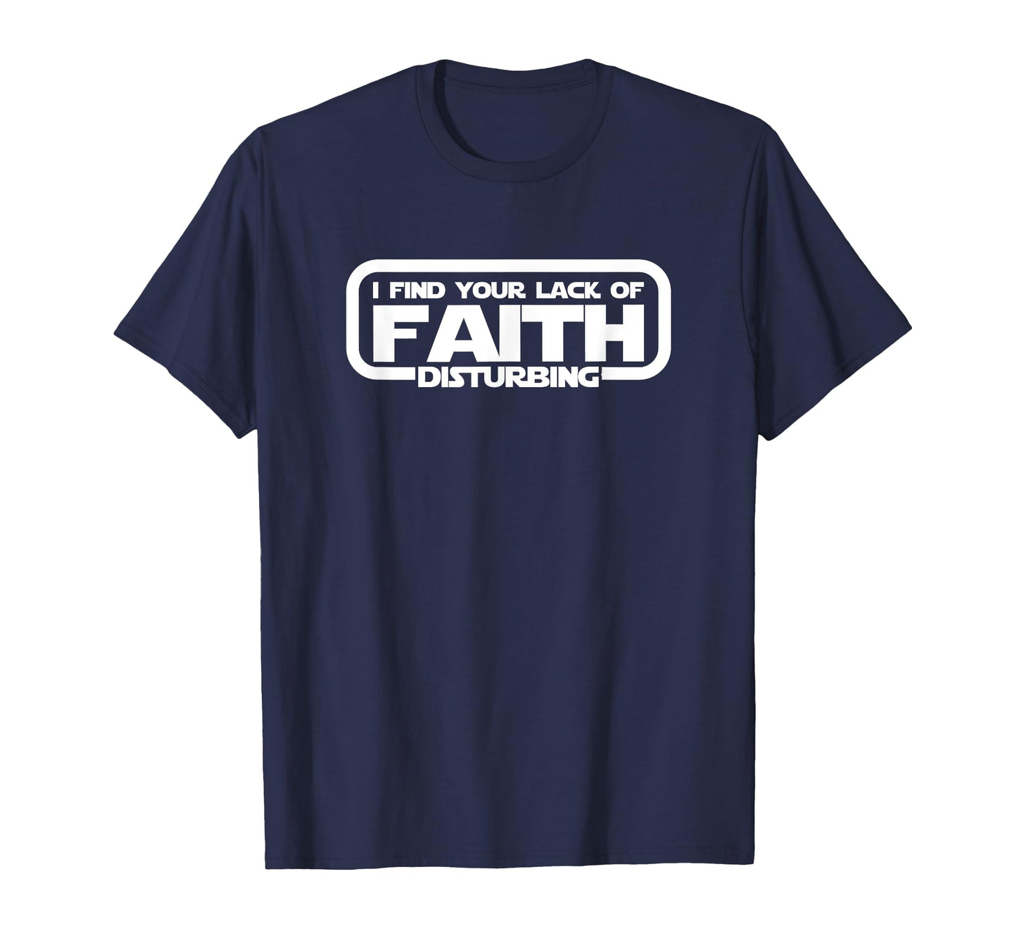 I Find Your Lack Of Faith Disturbing T Shirt T-Shirt