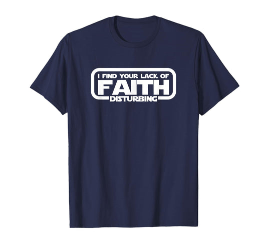 I Find Your Lack Of Faith Disturbing T Shirt T-Shirt