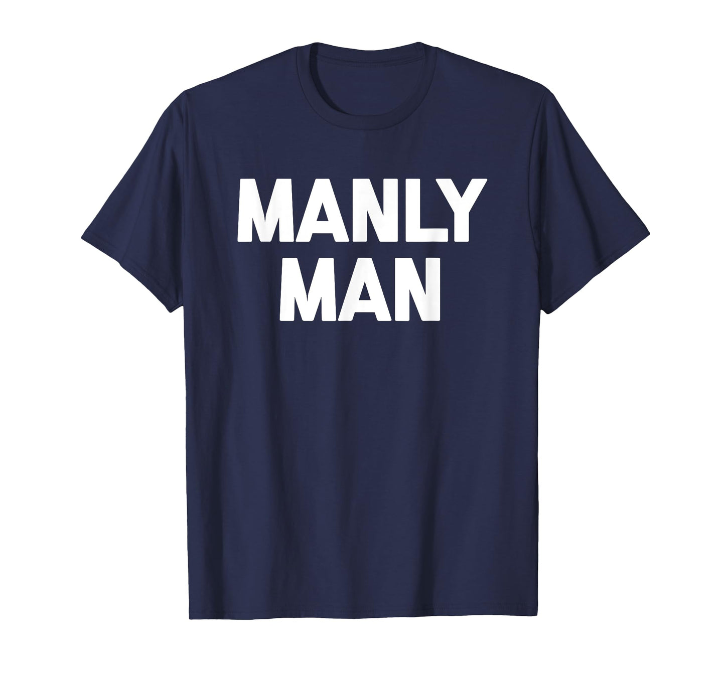 Manly Man T-Shirt funny saying sarcastic novelty humor cool T-Shirt
