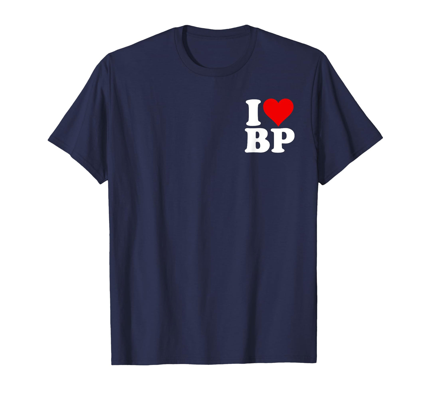 I LOVE HEART BP B P T-Shirt
