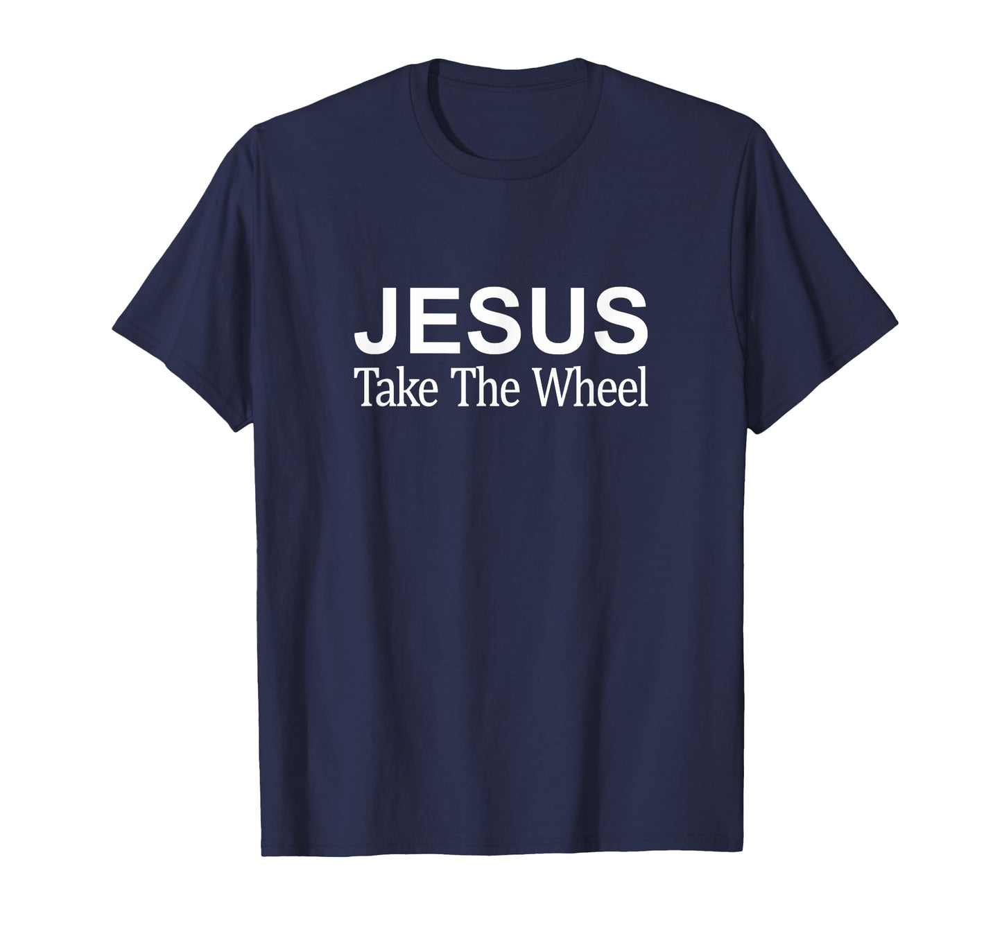 Jesus Take The Wheel - T-Shirt