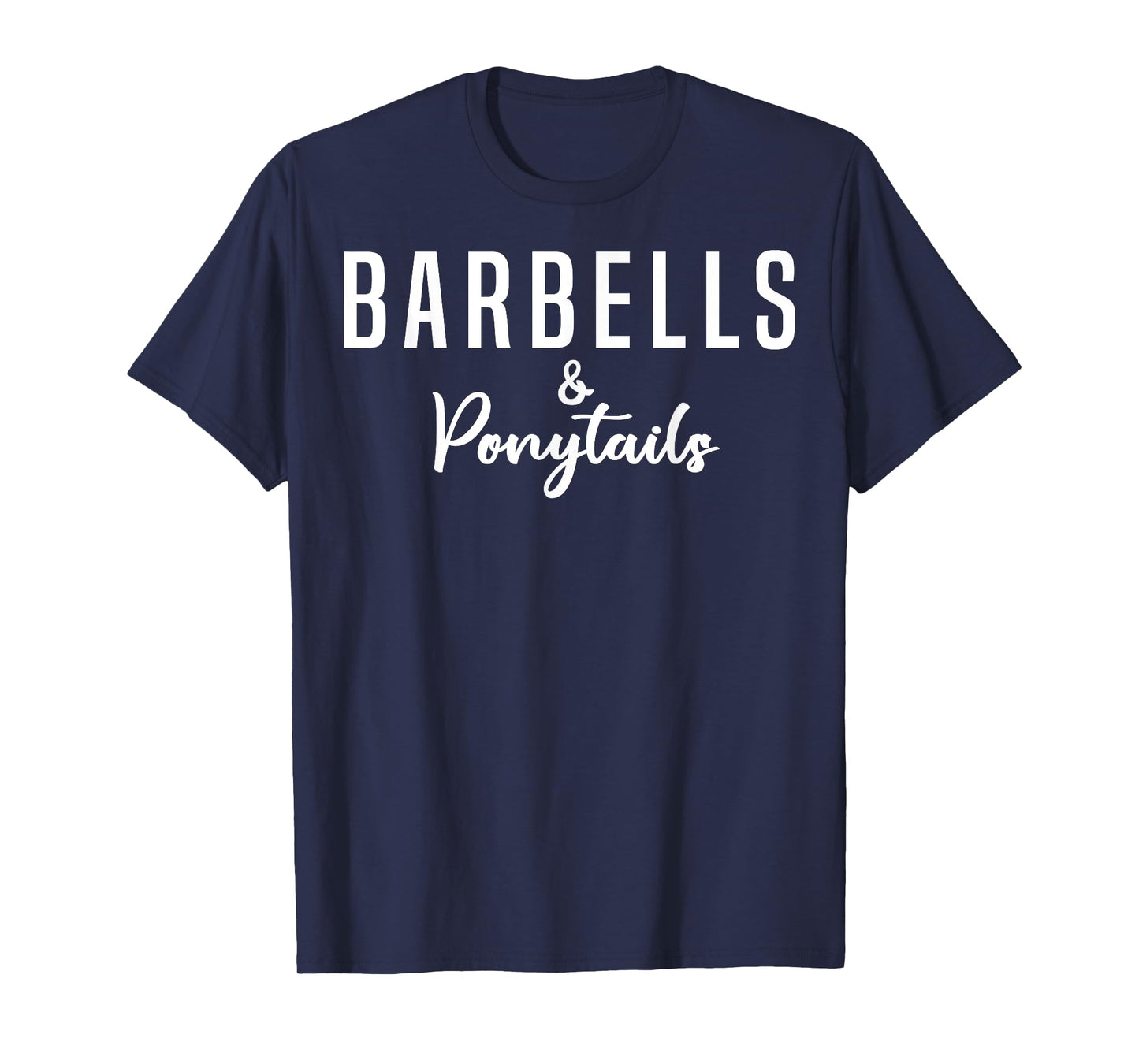 Barbells And Ponytails - Motivational Fitness Women Gym T-Shirt