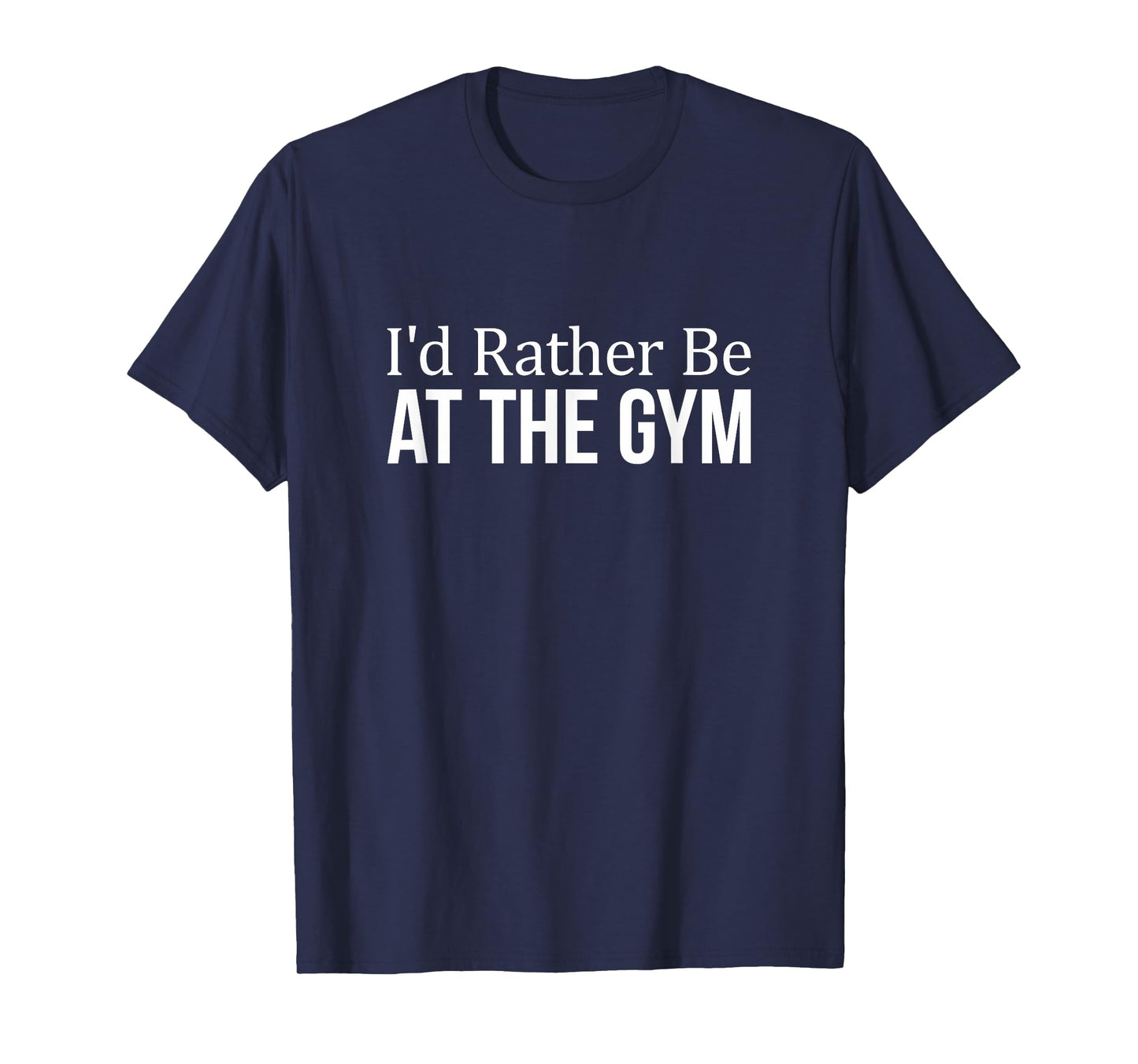 I'd Rather Be At The Gym - T-Shirt