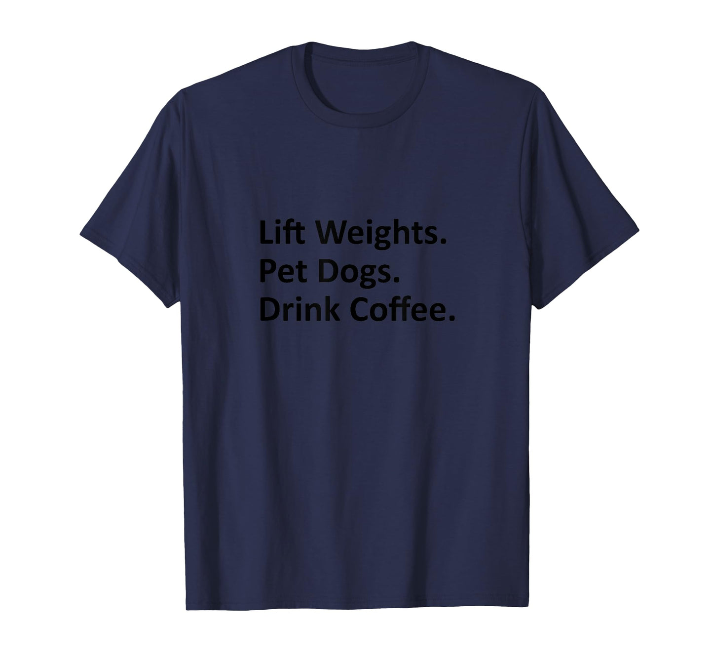 Lift Weights Pet Dogs Drink Coffee Gym Life Gift Happiness T-Shirt