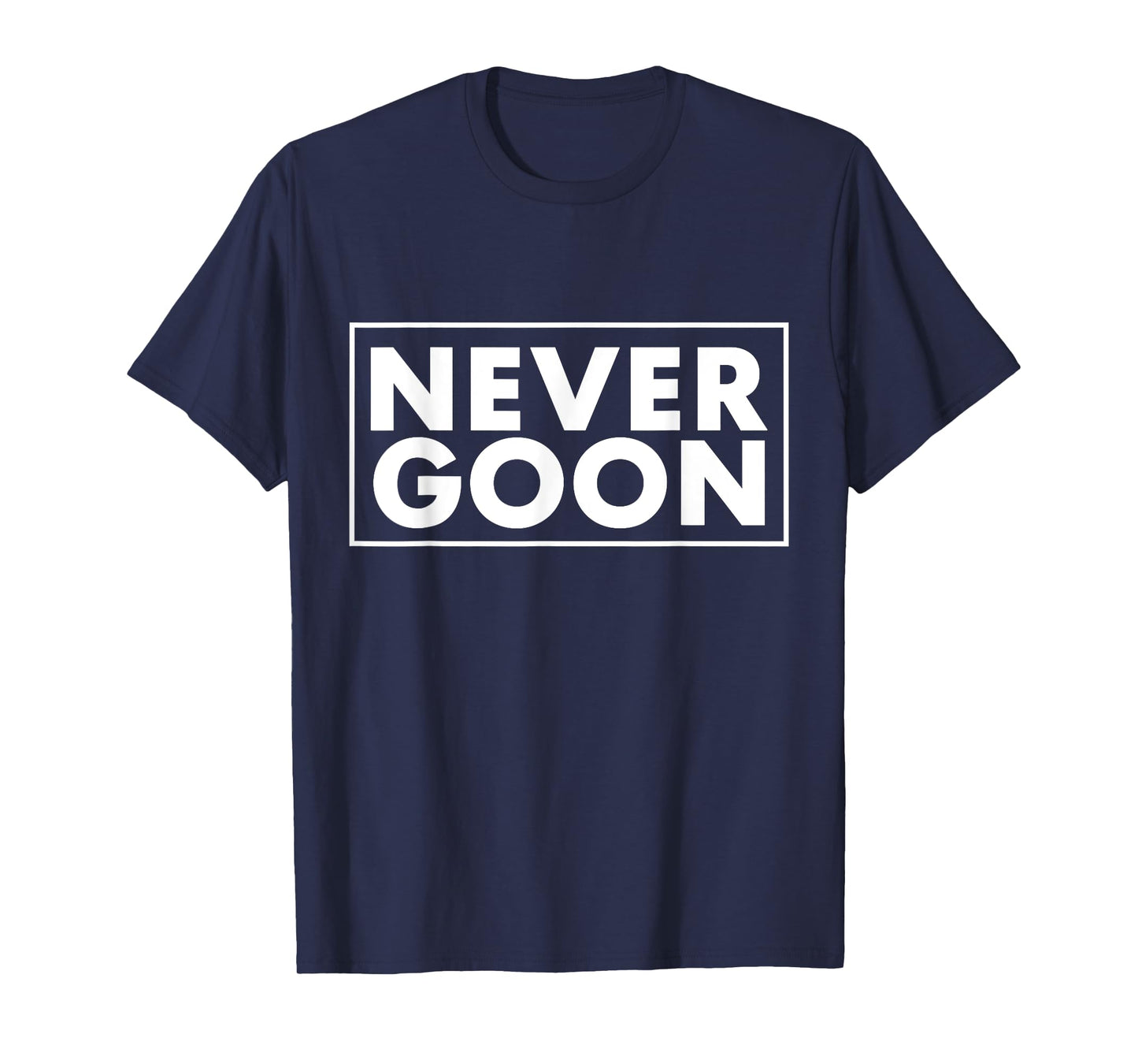 NEVER GOON Funny Gym Meme NEVER GOON T-Shirt