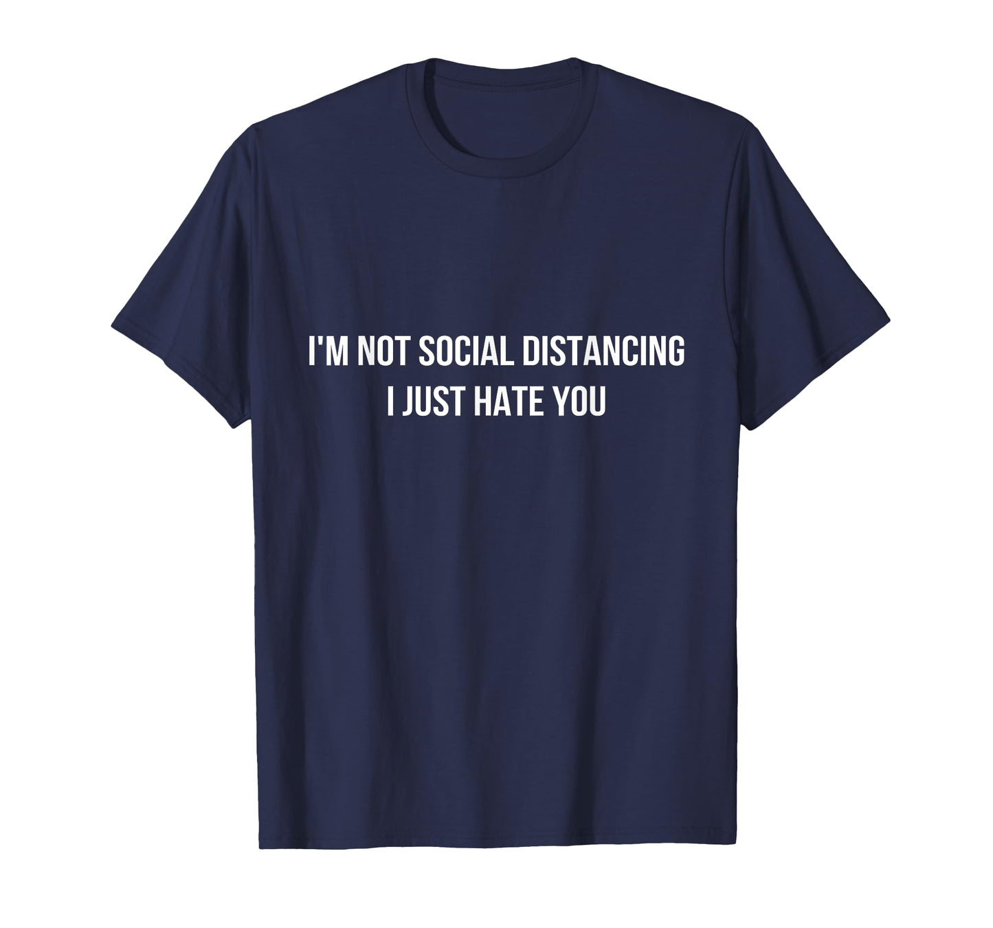 I'm Not Social Distancing I Just hate You Quotes Graphic T-Shirt