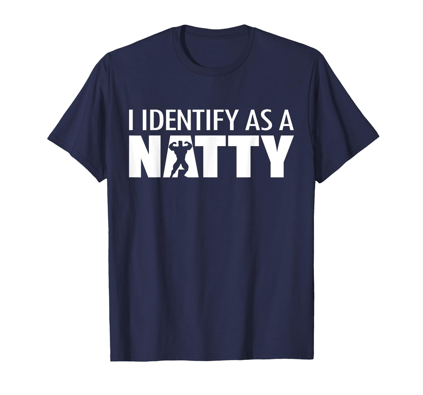 I identify as a Natty, Funny Bodybuilding Humor Workout Gym T-Shirt