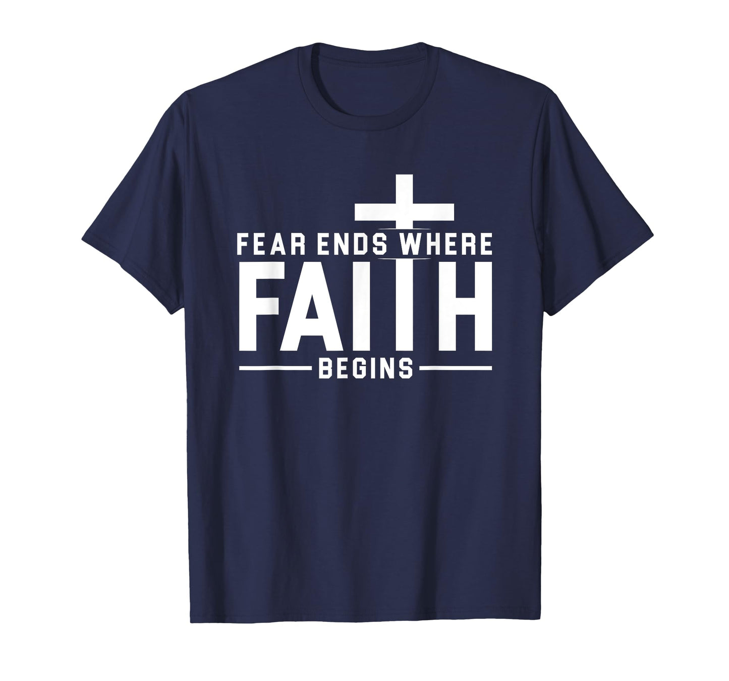 Fear Ends Where Faith Begins Christian Jesus Christ Church T-Shirt