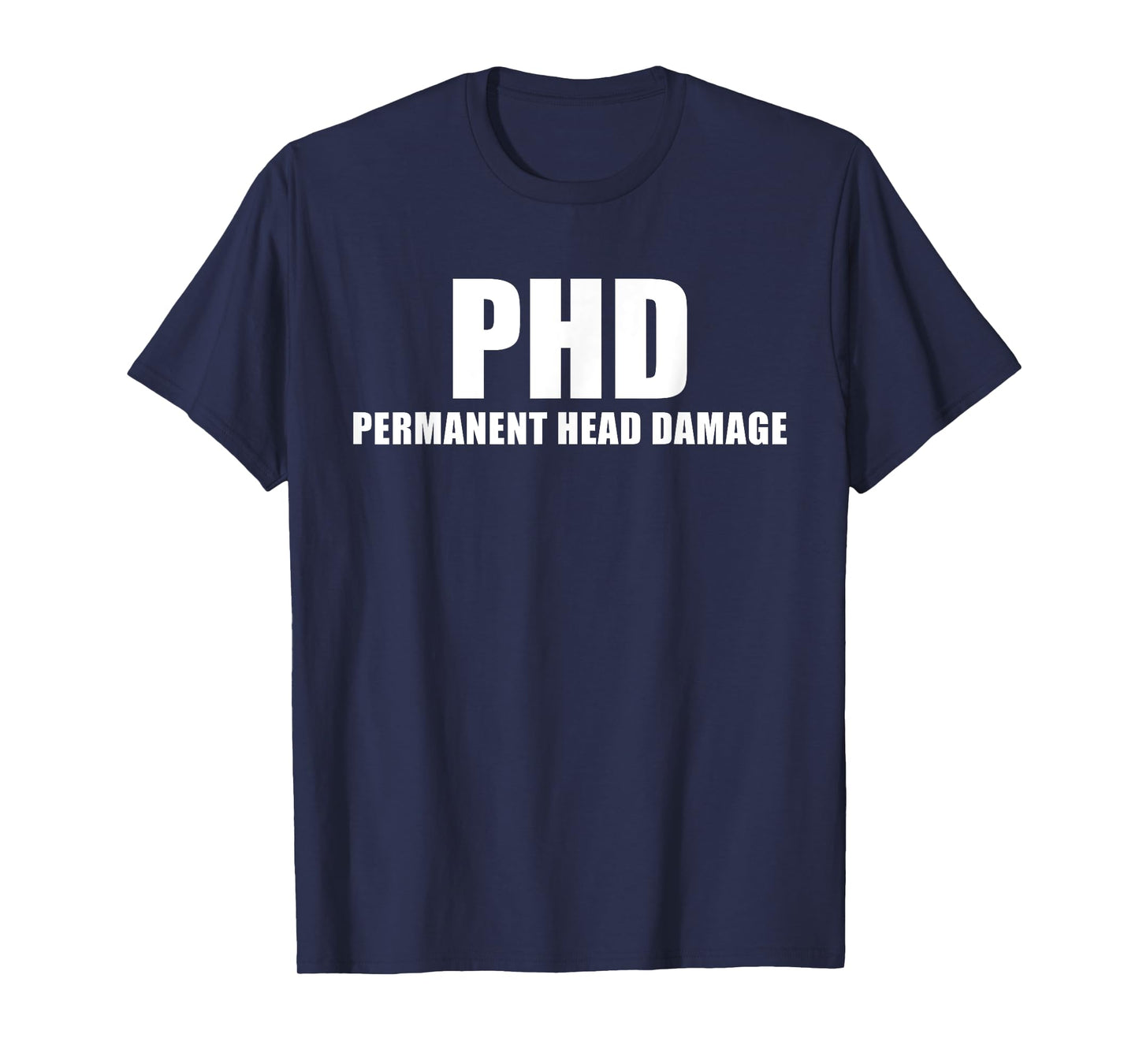 PHD Permanent Head Damage Funny T Shirt T-Shirt