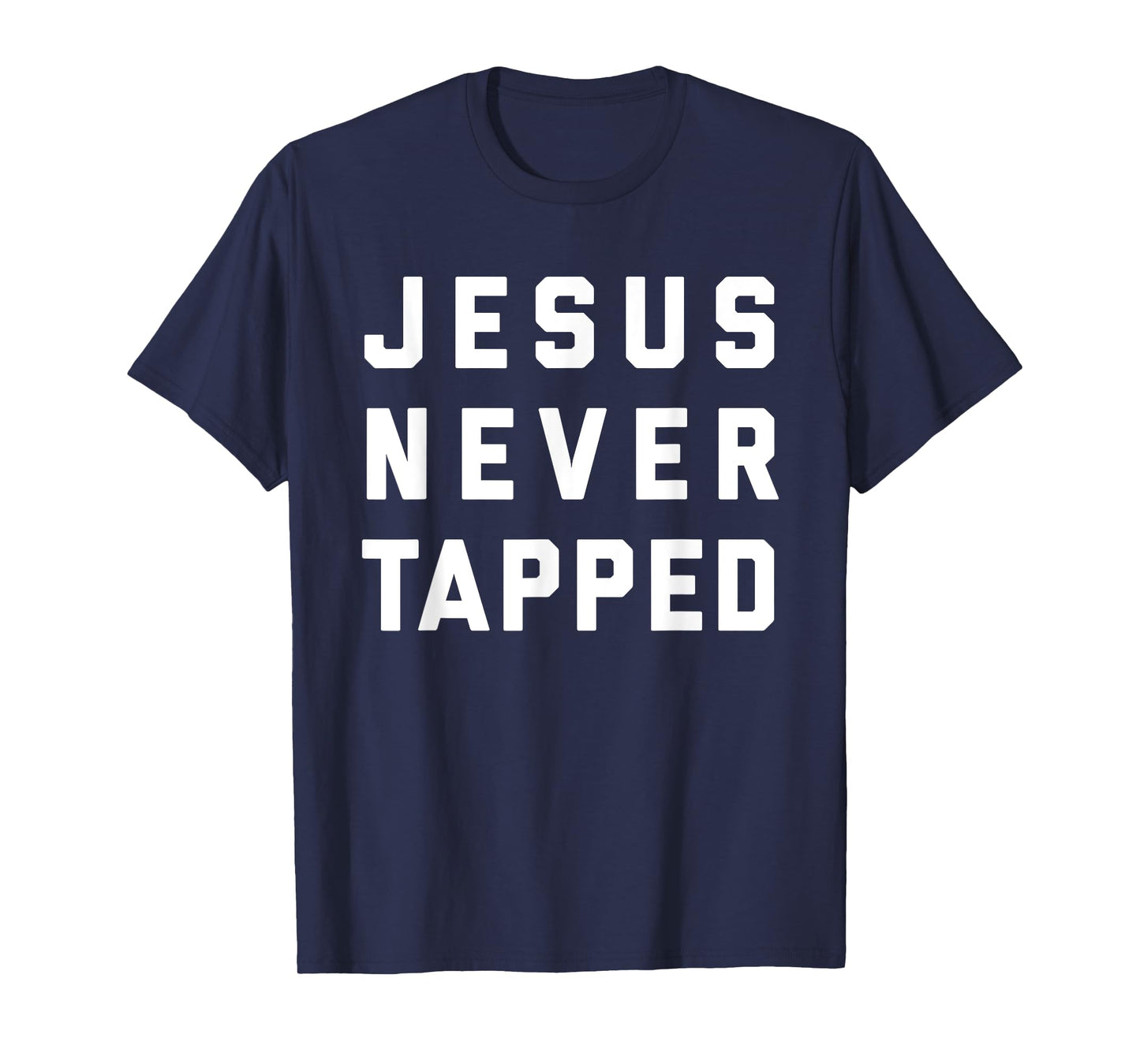 Jesus Never Tapped design T-Shirt