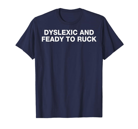 Dyslexic And Feady To Ruck - Retro Funny Saying Sarcastic T-Shirt