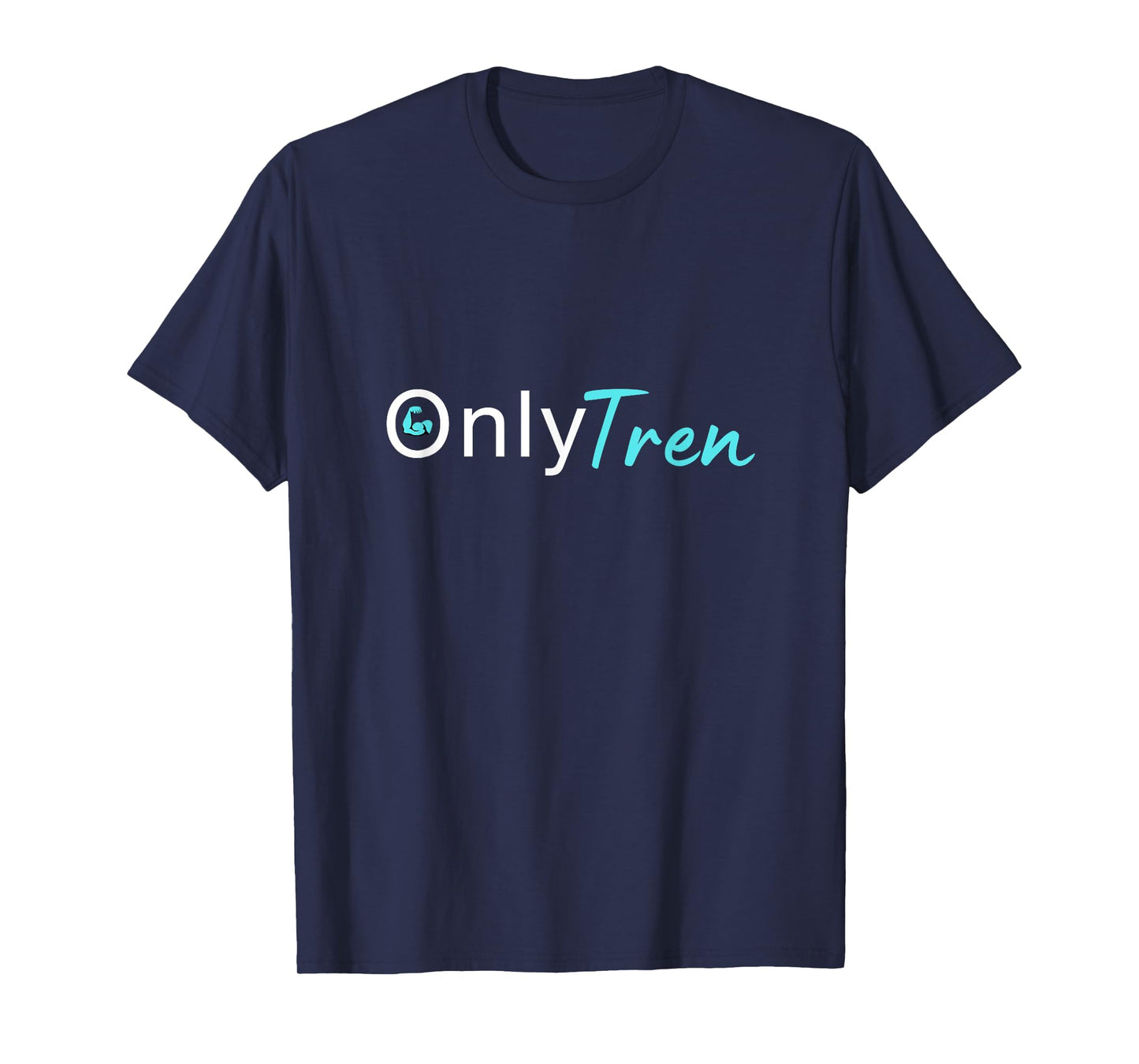 Only Tren, Funny Steroids Gym Anabolic Bodybuilding Fitness T-Shirt