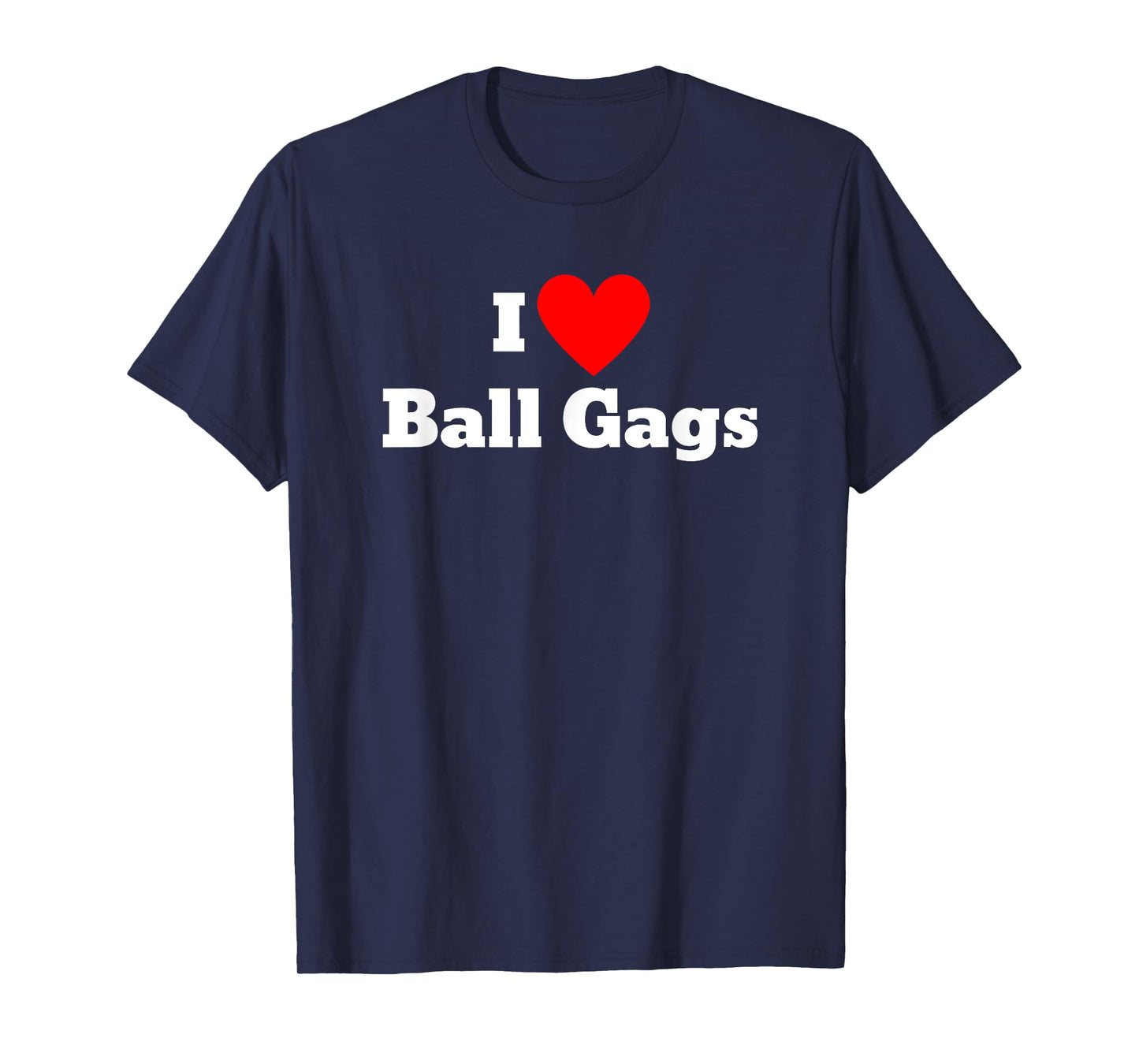 I love ball gags T-Shirt