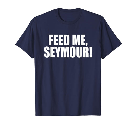 Feed Me, Seymour! A Memorable Trivia Saying Quote A Favorite T-Shirt