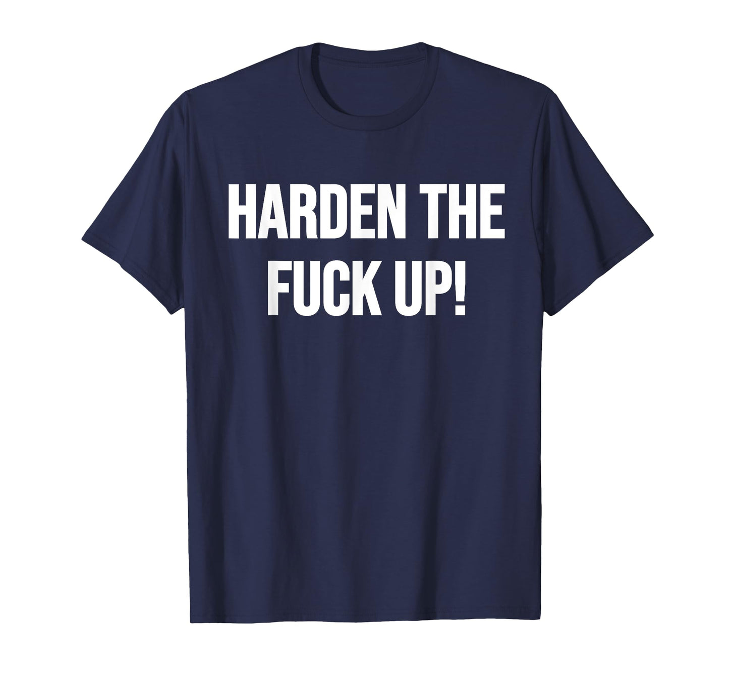 Harden The Fuck Up! Fitness Weightlifting Exercise Workout T-Shirt