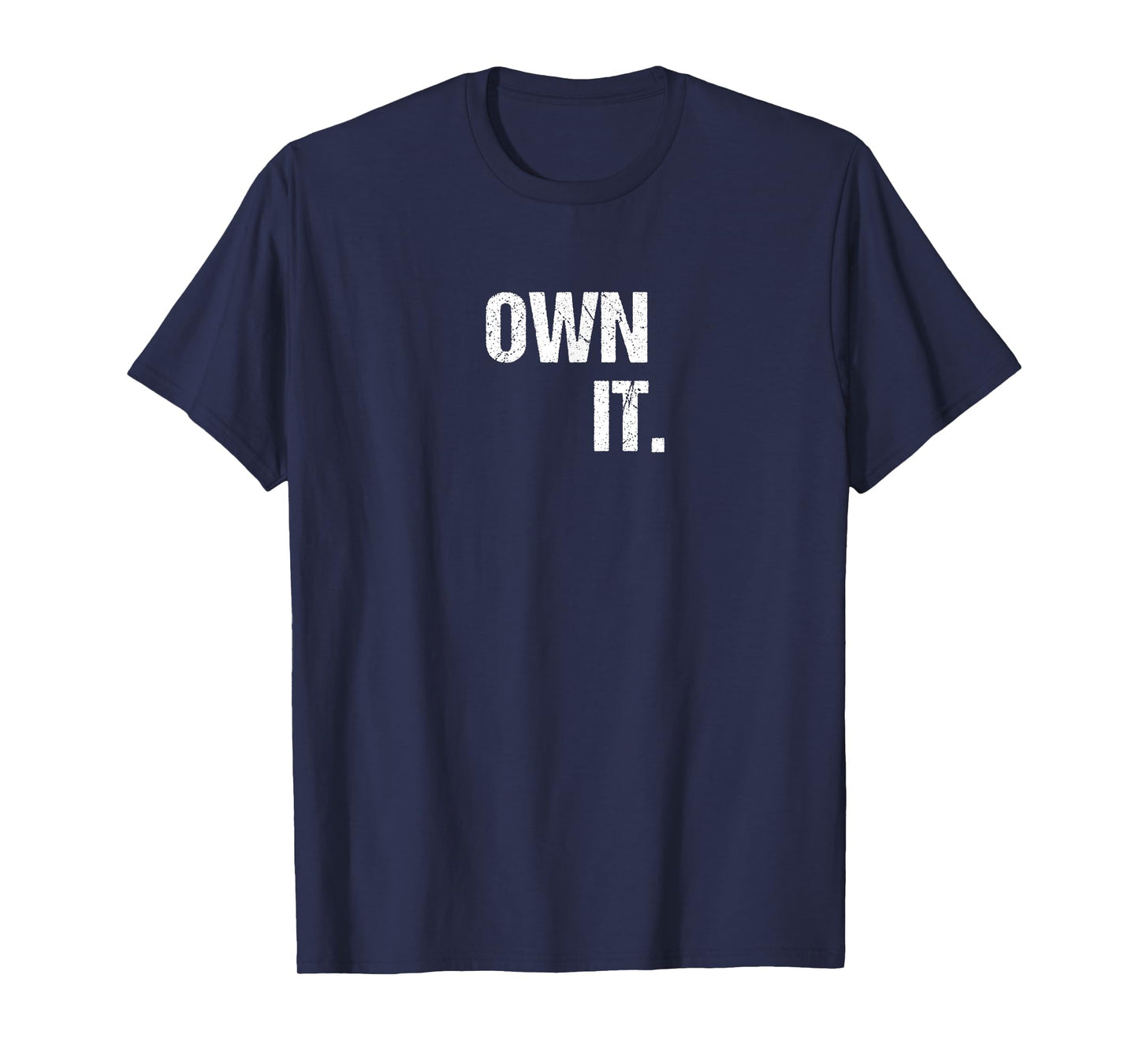 OWN IT Inspirational Motivational Love Fitness Freedom T-Shirt