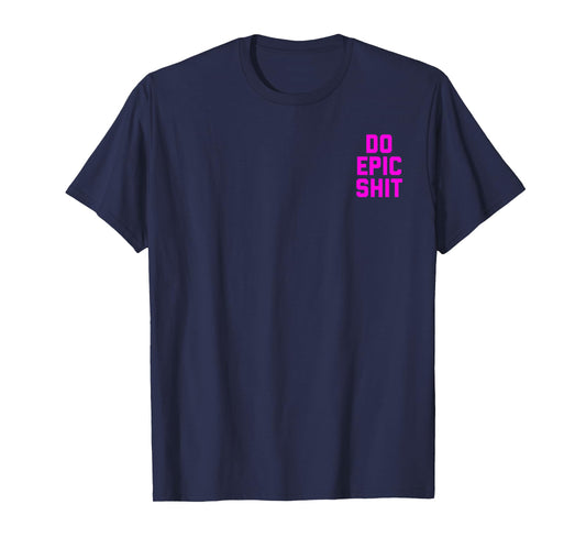 Do Epic Shit T-Shirt
