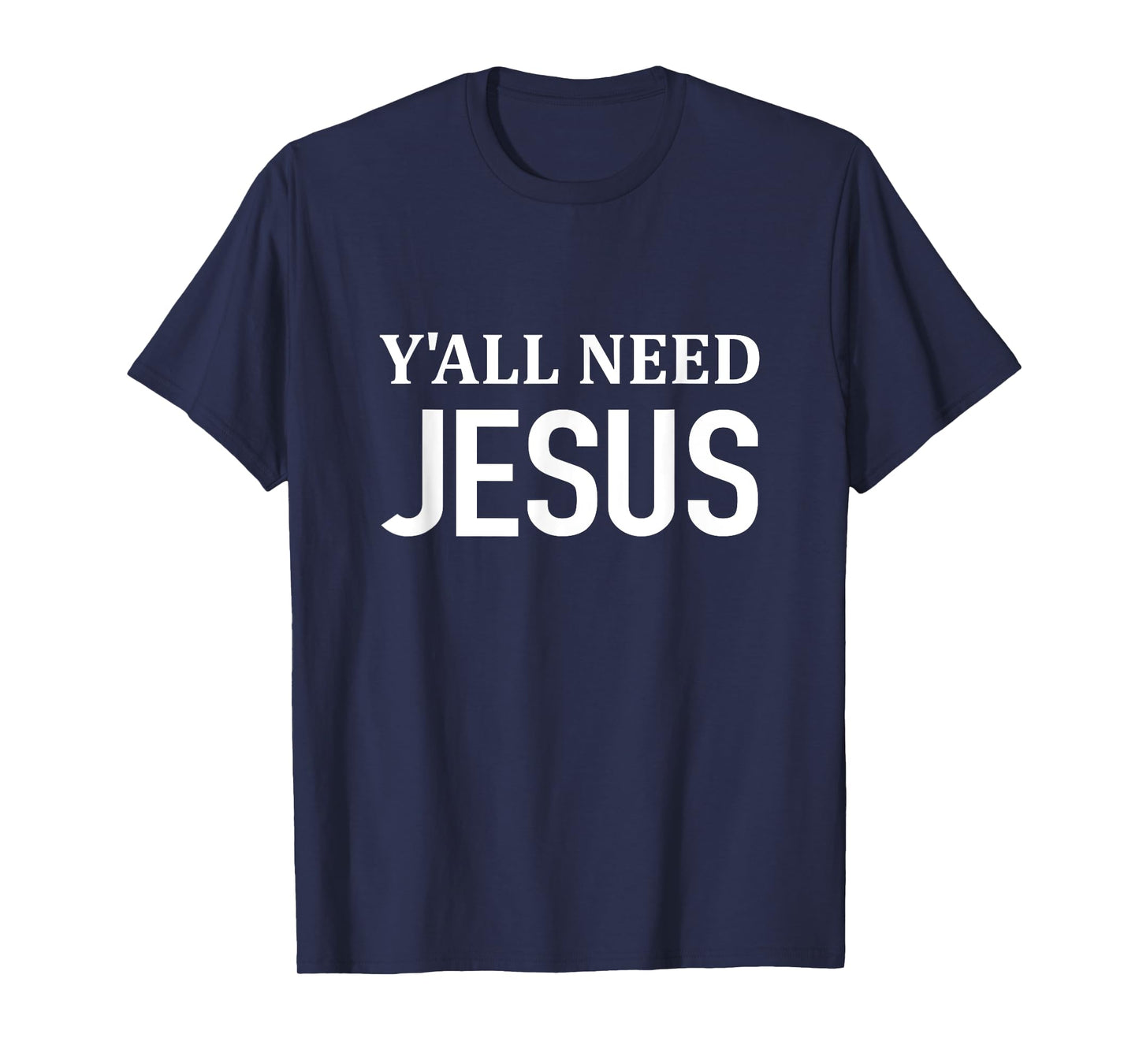 Y'all Need JESUS - Christianity Church Religious T-Shirt T-Shirt